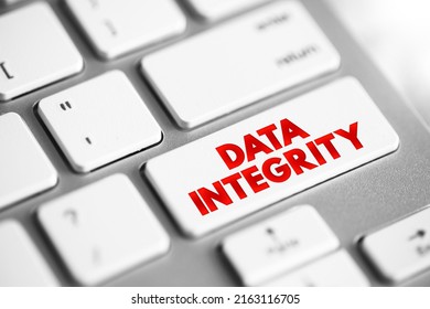 Data Integrity - Maintenance Of, And The Assurance Of, Data Accuracy And Consistency Over Its Entire Life-cycle, Text Concept Button On Keyboard