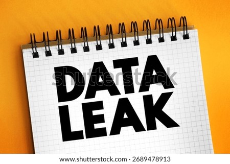 Data Leak - release of sensitive, confidential or protected data to an untrusted environment, text concept on notepad