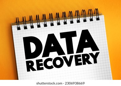 Data recovery - process of salvaging deleted, lost, corrupted, damaged or formatted data from removable media or files, text concept on notepad