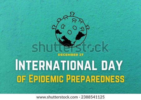  International Day of Epidemic Preparadness 27 December