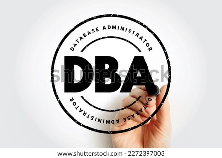 DBA Database Administrator - information technician responsible for directing or performing all activities related to maintaining performance and security of a database, acronym text stamp