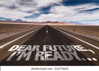 Dear Future, Im Ready... written on desert road