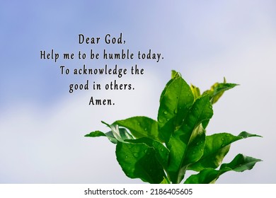 Dear God, help me to be humble today. To acknowledge the good in others. Amen. With green leaves against clear blue sky background.