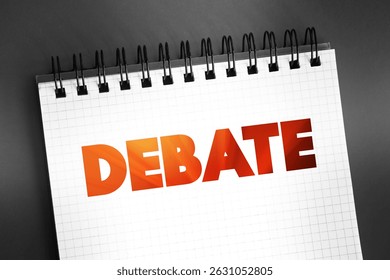 Debate - process that involves formal discourse on a particular topic, text on notepad, concept for presentations and reports