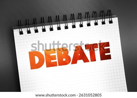 Debate - process that involves formal discourse on a particular topic, text on notepad, concept for presentations and reports
