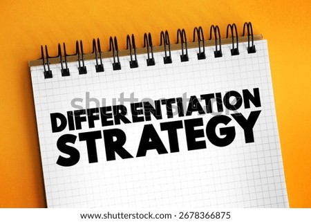 Differentiation Strategy is an approach businesses develop by providing customers with something unique, different and distinct from items in the marketplace, text concept on notepad