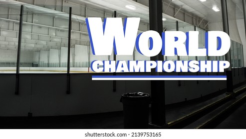 Digital Composite Image Of World Championship Text Over Empty Ice Hockey Stadium. Sport, Competition And Game Concept.