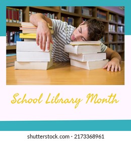 Digital Composite Image Of Young Caucasian Man Sleeping On Stacked Books, School Library Month Text. Copy Space, Celebration, Encouraging Children's Learning, Development And Academic Endeavour.