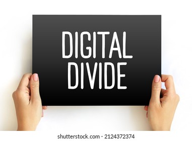 Digital Divide Refers To The Gap Between Those Who Benefit From The Digital Age And Those Who Do Not, Text On Card Concept For Presentations And Reports