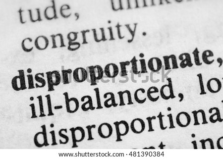 Disproportionate