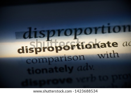 disproportionate word in a dictionary. disproportionate concept.