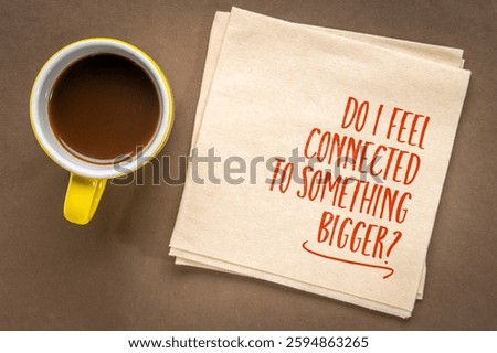 Do I fill connected to something bigger? Inspirational question on a napkin.