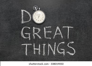 do great things phrase handwritten on chalkboard with vintage precise stopwatch used instead of O
