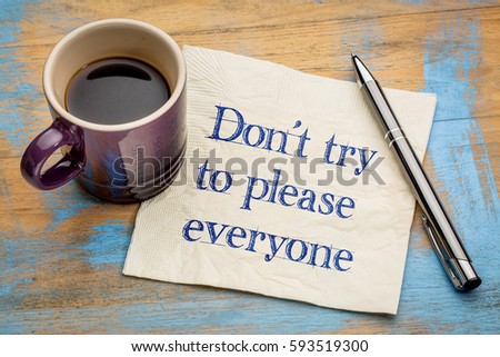 Do not try to please everyone advice - handwriting on a napkin with a cup of espresso coffee