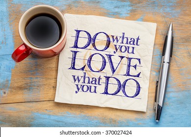 do what you love, love what you do - motivational word abstract on a napkin with cup of coffee