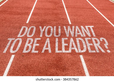 Do You Want To Be A Leader? Written On Running Track