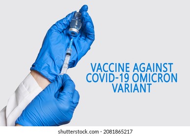 A Doctor Holds Vaccine Against New Covid-19 Omicron Variant. New Generation Vaccine Against Coronavirus South African Variant. Omicron Variant Of SARS-CoV-2. New B.1.1.529 Variant Of Concern