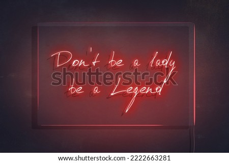 Don't be a lady, be a legend red neon  sign