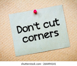 Don't Cut Corners Message. Recycled Paper Note Pinned On Cork Board. Concept Image