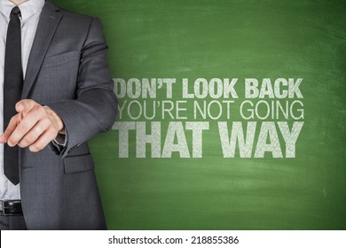 Don't Look Back.You're Not Going That Way