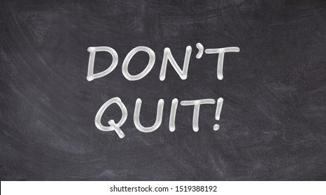 Don't Quit Written On Blackboard