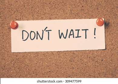 don't wait
