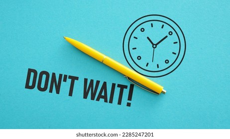 Don't wait is shown using a text and picture of clock