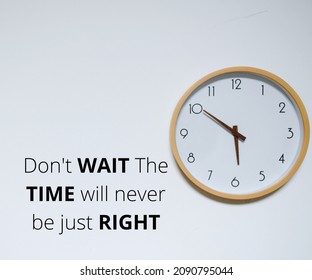 Don't Wait. The Time Will Never Be Just Right