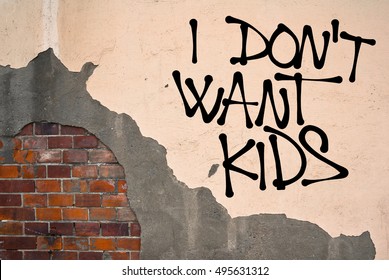 I Don't Want Kids - Handwritten Graffiti Sprayed On The Wall, Anarchist Aesthetics - Voluntary Decision To Be Childless. Refusal Of Parenthood, Maternity And Reproduction