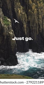 A dramatic coastal scene with rugged cliffs and crashing waves. A bird soars above, with the words 'Just go.' overlaying the image.