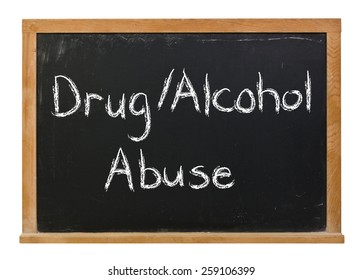 Drug Alcohol Abuse Written In White Chalk On A Black Chalkboard Isolated On White