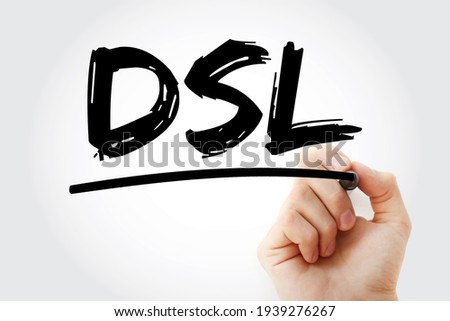 DSL Digital Subscriber Line - technology that are used to transmit digital data over telephone lines, acronym text with marker