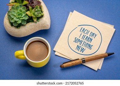 Each Day I Learn Something New - Positive Words On A  Napkin With Coffee, Personal Development And Learning Concept