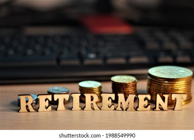 Early Retirement Plan Will Give You Better Outcome When The Time Come. Retirement Word Are On Wooden Alphabet.