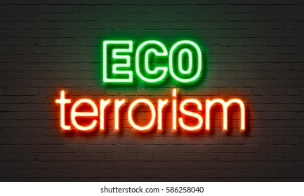 Eco Terrorism Neon Sign On Brick Wall Background