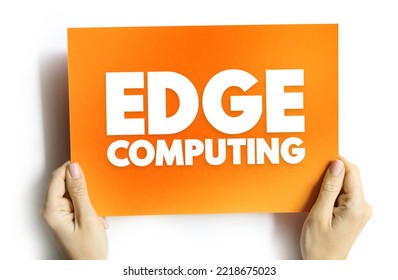 Edge Computing - Distributed Computing Paradigm That Brings Computation And Data Storage Closer To The Sources Of Data, Text Concept On Card