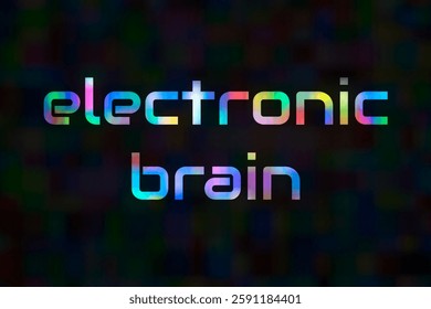 "Electronic brain" text from a pixel background on a technical topic