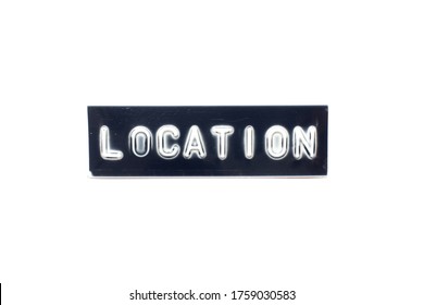 Embossed Letter In Word Location On Black Banner With White Background