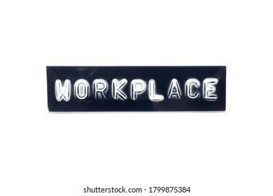 Embossed Letter In Word Workplace On Black Banner With White Background