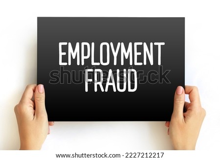 Employment Fraud - attempt to defraud people seeking employment by giving them false hope of better employment, text concept on card