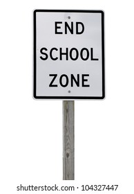 An End School Zone Sign On A Wooden 4x4 Post Isolated On White With Room For Your Text.