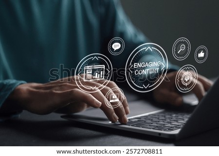 Engaging content concept, Person using laptop with engaging content icons on virtual screen. Business marketing, Web content marketing, social media sharing, lead generation. 