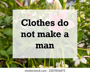 A english proverb Quote text with background. Clothes do not make a man