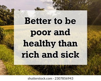A english proverb Quote text with background. Better to be poor and healthy than rich and sick