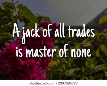 A english proverb Quote text with background. A jack of all trades is master of none
