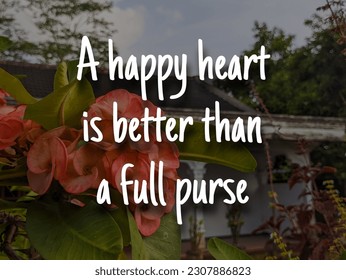 A english proverb Quote text with background. A happy heart is better than a full purse