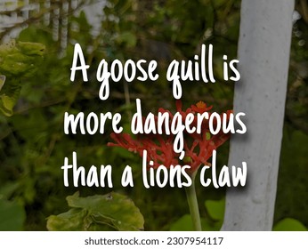 A english proverb Quote text with background. A goose quill is more dangerous than a lion’s claw