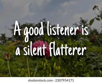 A english proverb Quote text with background. A good listener is a silent flatterer