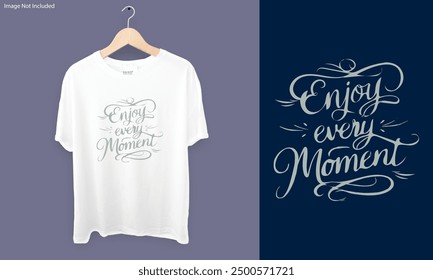 Enjoy every moment calligraphy t-shart design 