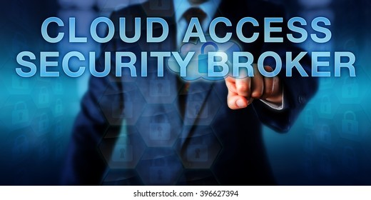 Enterprise IT manager is pushing CLOUD ACCESS SECURITY BROKER on a virtual touch screen interface. Business metaphor and information technology concept for trading secure cloud computing access.
